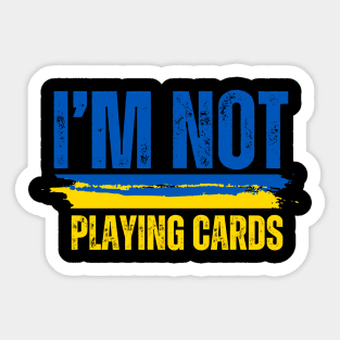 I'm Not Playing Cards Sticker